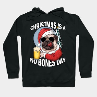 Christmas is a no bones day funny pug dog Hoodie